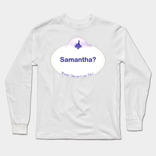 WDW Name Tag- Samantha? Long Sleeve T-Shirt